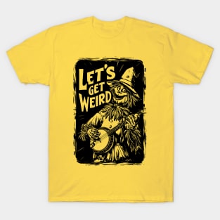 Let's Get Weird! Funny Wizard of Oz Scarecrow Banjo T-Shirt